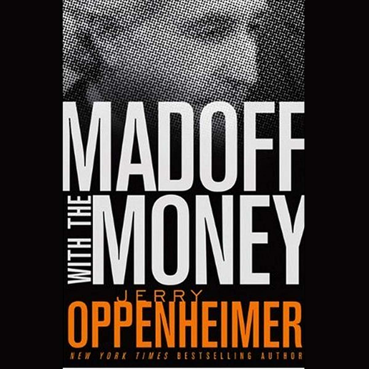 Madoff with the Money by Oppenheimer, Jerry