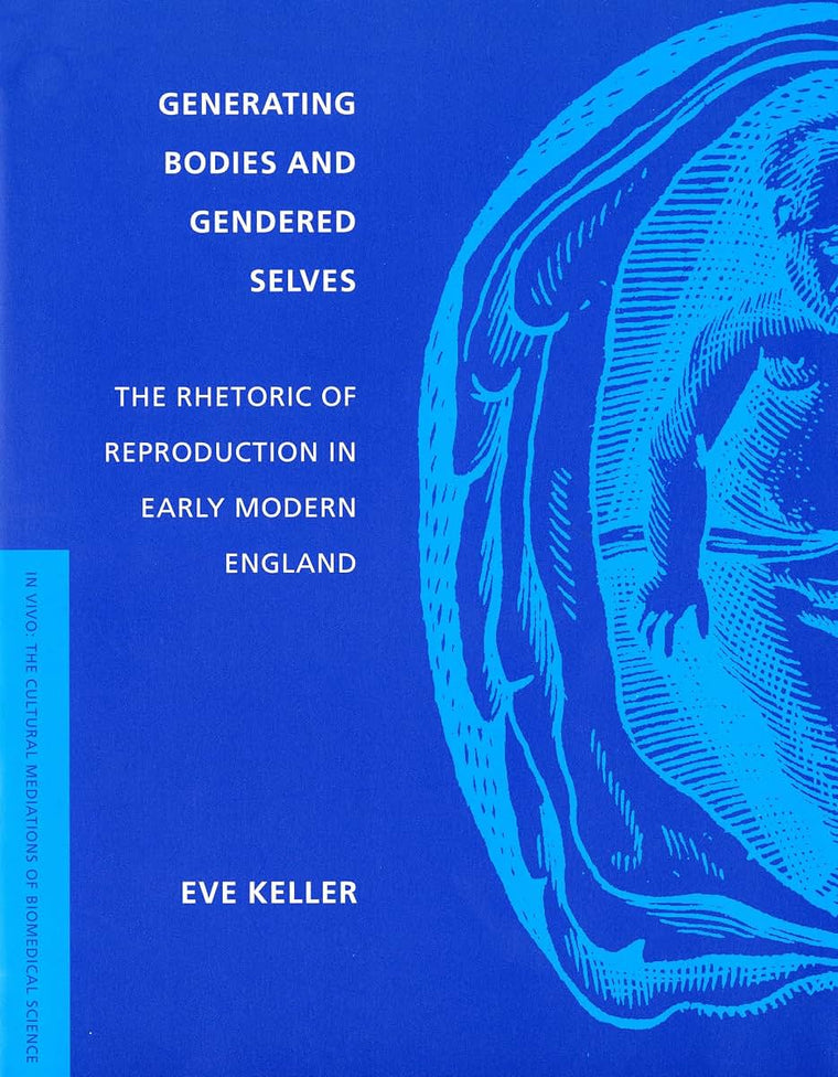 Generating Bodies and Gendered Selves: The Rhetoric of Reproduction in Early Modern England (In Vivo)