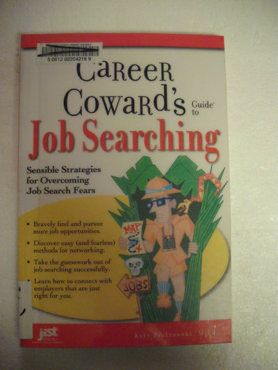 Career Cowards Guide to Job Searching: Sensible Strategies for Overcoming Job Search Fears
