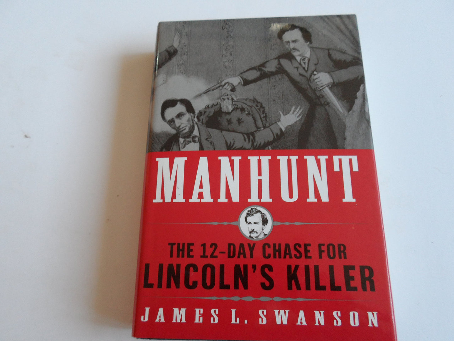 Manhunt: The 12-Day Chase for Lincoln's Killer by Swanson (Hardcover)