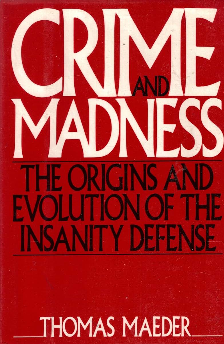 Crime and Madness: The Origins and Evolution of the Insanity Defense