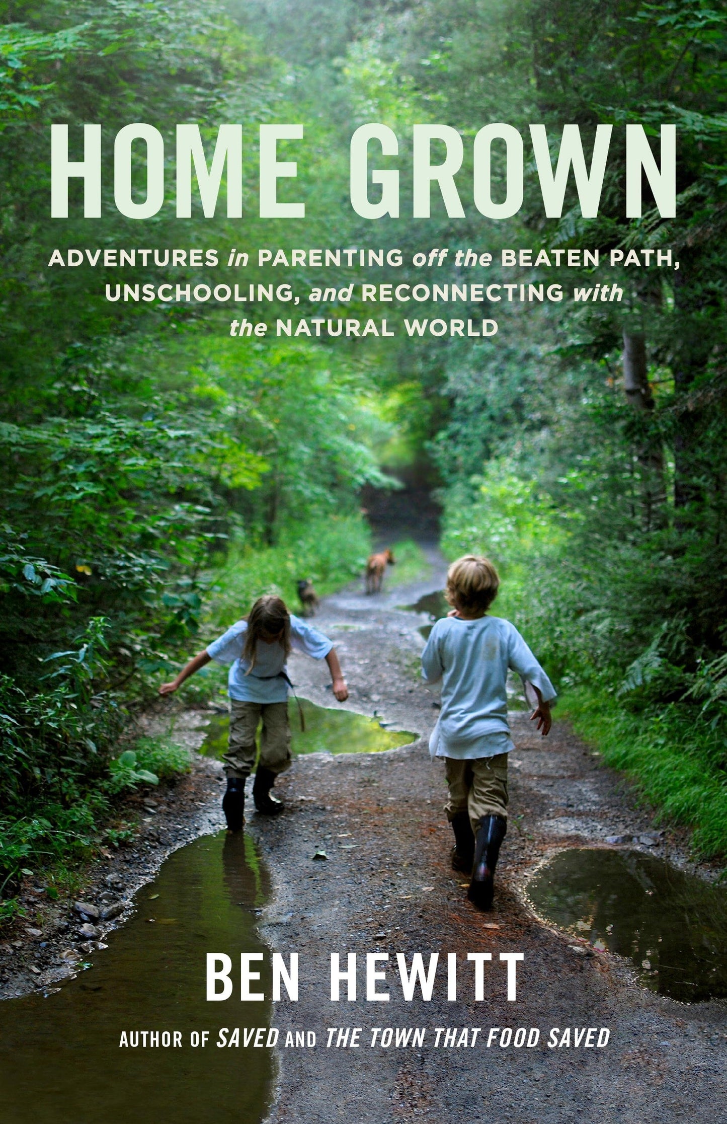 Home Grown: Adventures in Parenting off the Beaten Path, Unschooling, and Reconnecting with the Natural World