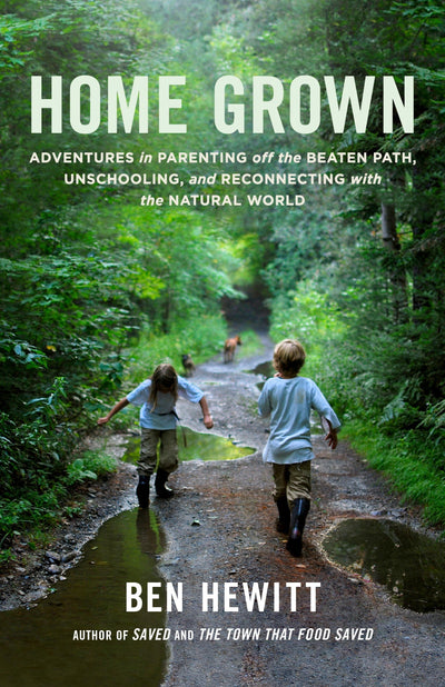 Home Grown: Adventures in Parenting off the Beaten Path, Unschooling, and Reconnecting with the Natural World