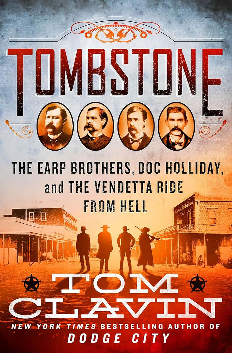 Tombstone: The Earp Brothers, Doc Holliday, and the Vendetta