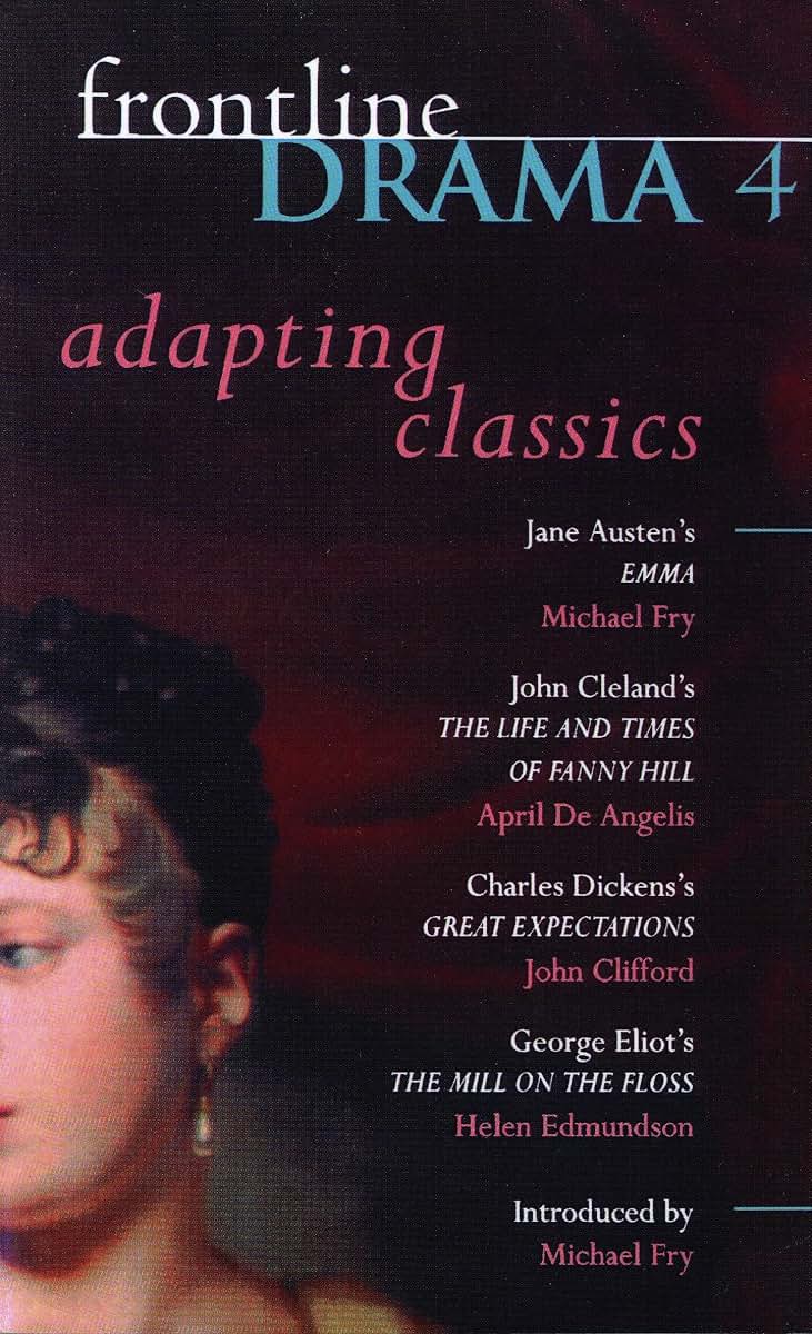 Frontline Drama 4: Emma; Great Expectations; The Mill on the Floss; The Life and Times of Fanny Hill (Play Anthologies)