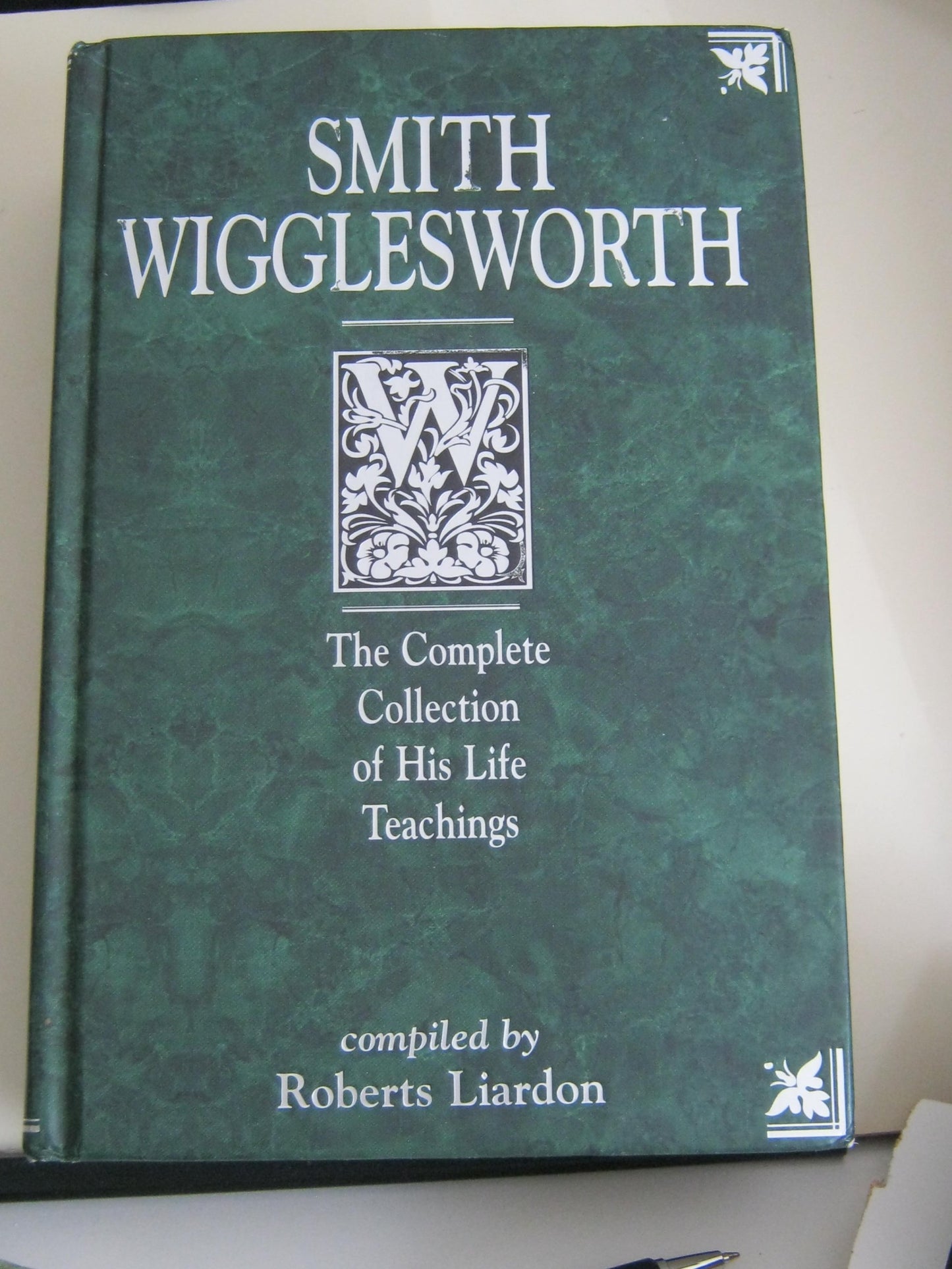 Smith Wigglesworth: The Complete Collection of His Life Teac