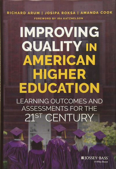 Improving Quality in American Higher Education: Learning Outcomes and Assessments for the 21st Century