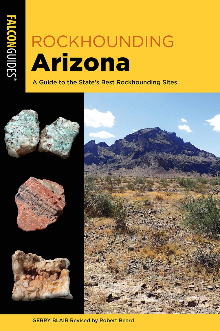 Rockhounding Arizona: A Guide to the States Best Rockhounding Sites (Rockhounding Series)