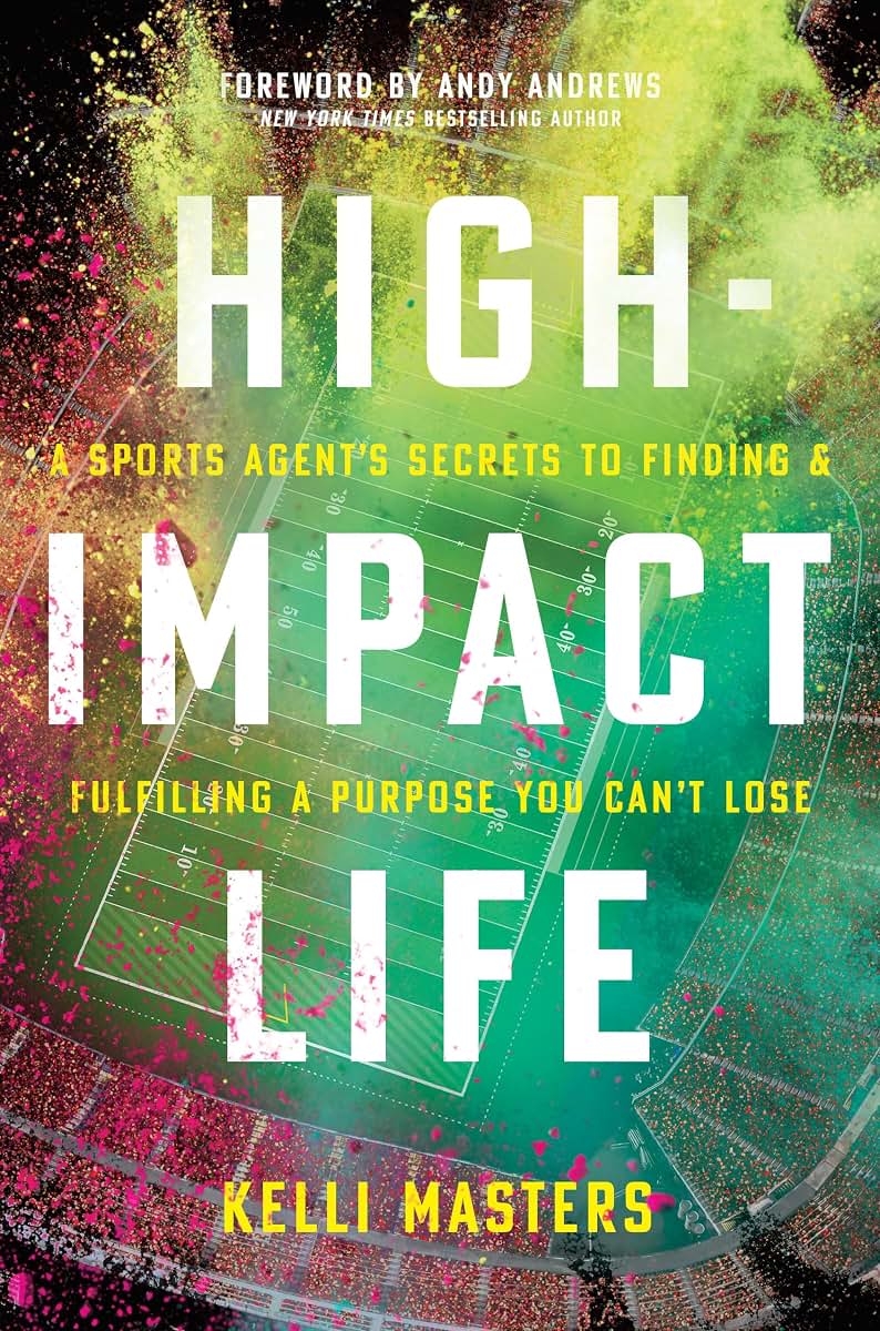 High-Impact Life: A Sports Agents Secrets to Finding and Fulfilling a Purpose You Cant Lose