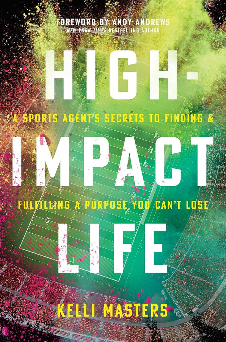 High-Impact Life: A Sports Agents Secrets to Finding and Fulfilling a Purpose You Cant Lose