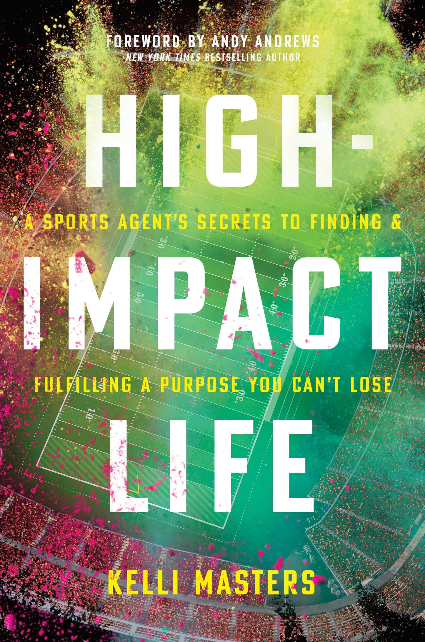 High-Impact Life: A Sports Agents Secrets to Finding and Fulfilling a Purpose You Cant Lose