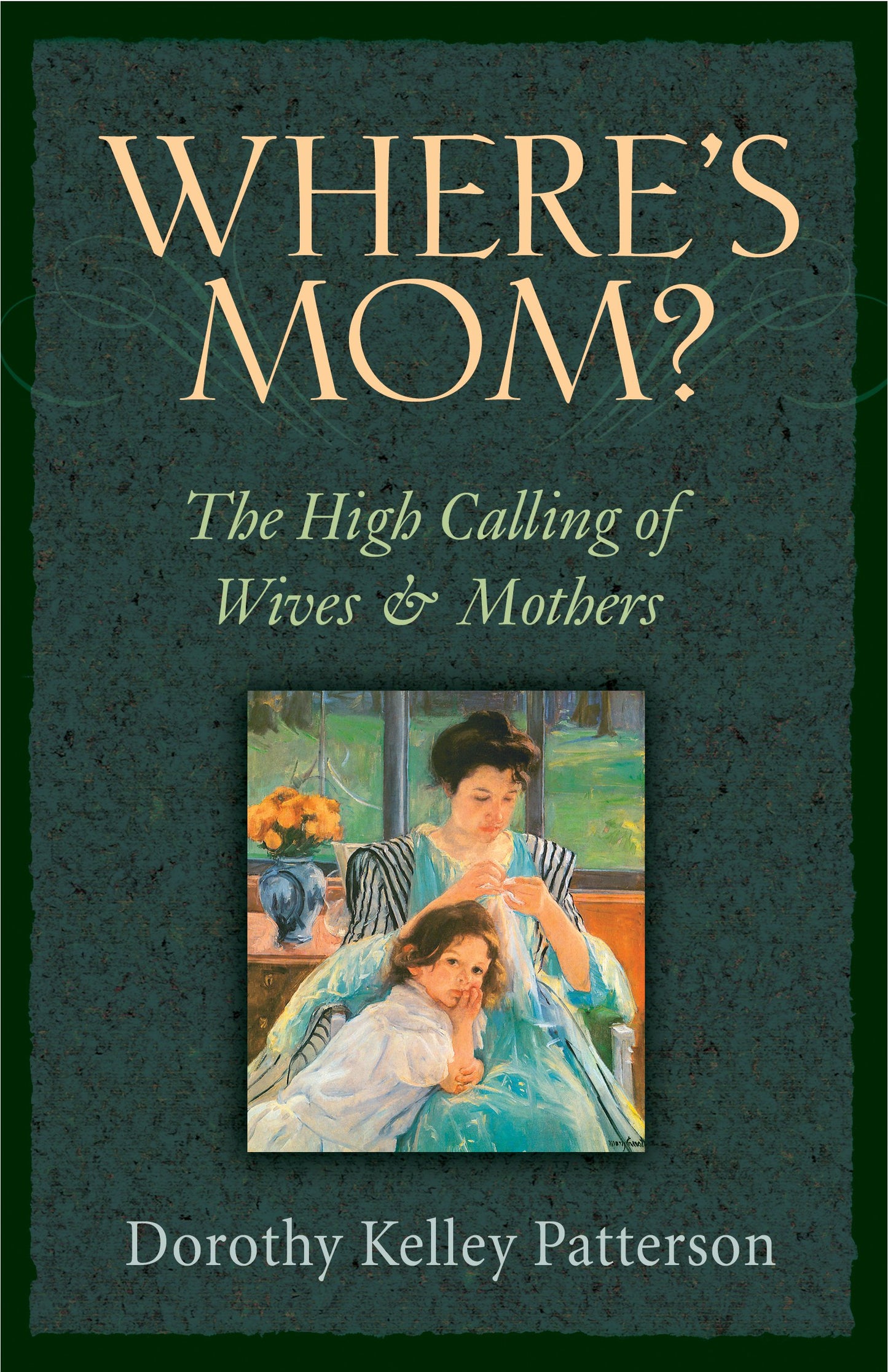 Where's Mom?: The High Calling of Wives and Mothers