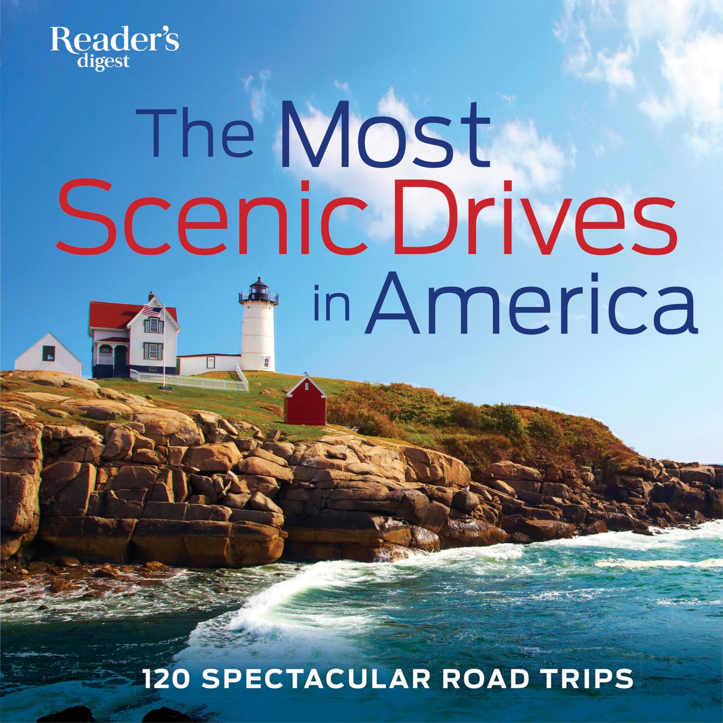 The Most Scenic Drives in America: 120 Spectacular Road Trip