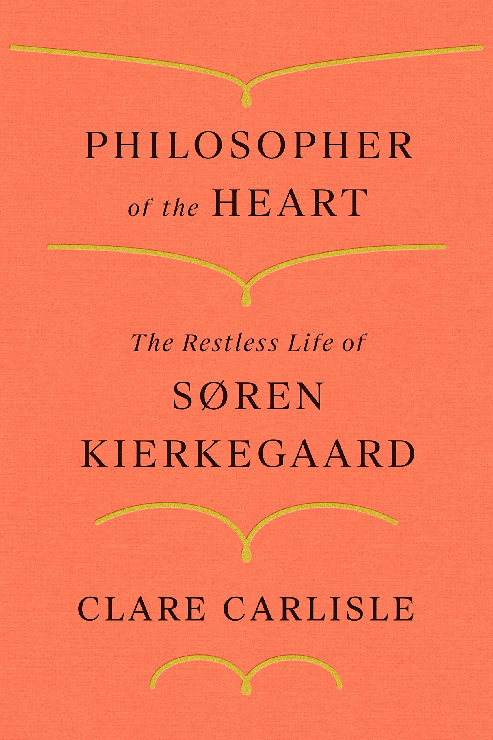 Philosopher of the Heart: The Restless Life of Sren Kierkegaard