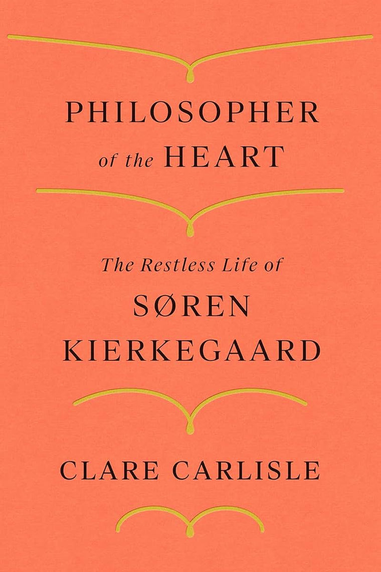 Philosopher of the Heart: The Restless Life of Sren Kierkegaard