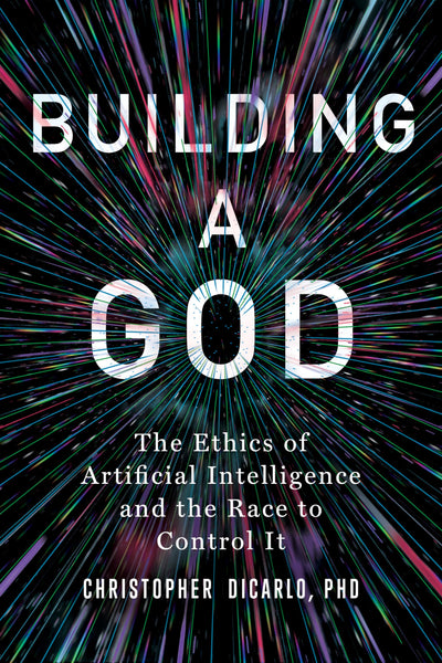 Building a God: The Ethics of Artificial Intelligence and the Race to Control It