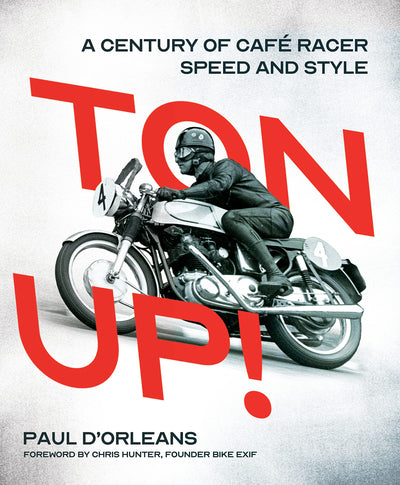 Ton Up!: A Century of Cafe Racer Speed and Style by d'Orlean
