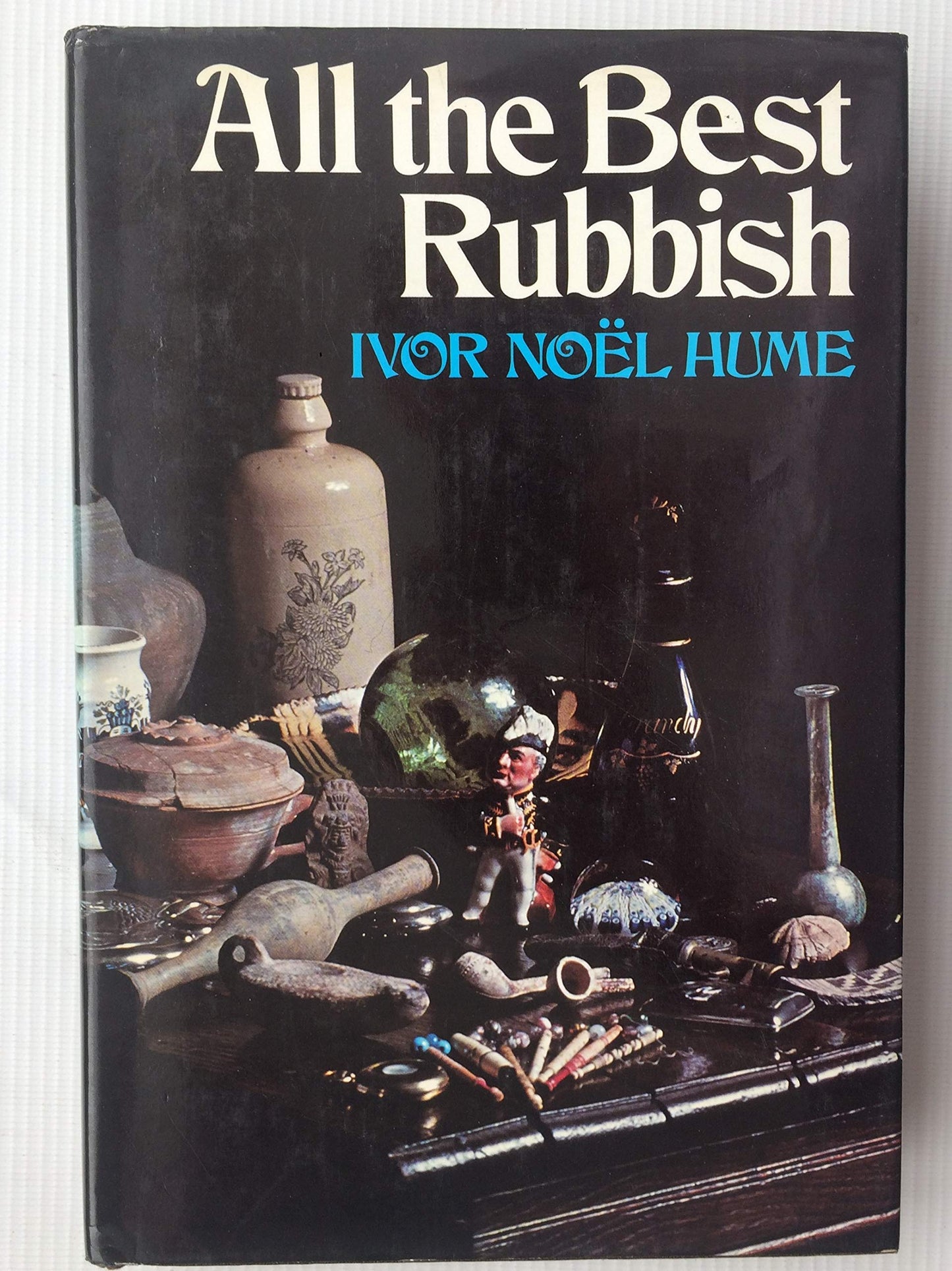 All the Best Rubbish by Ivor Noel Hume - New