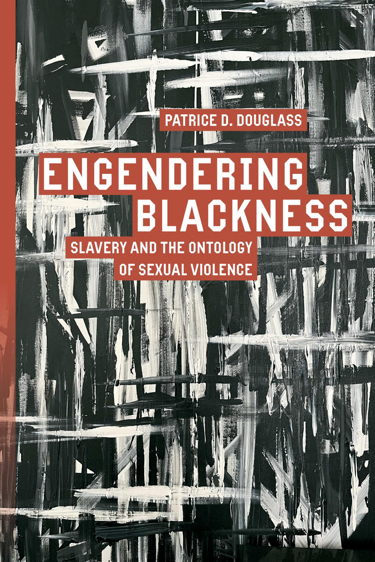 Engendering Blackness: Slavery and the Ontology of Sexual Violence (Inventions: Black Philosophy, Politics, Aesthetics)