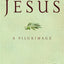 Jesus: A Pilgrimage