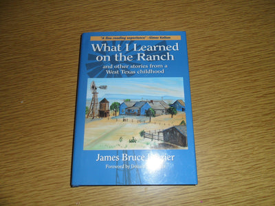 What I Learned on the Ranch: And Other Stories from a West Texas Childhood (Volume 2) (Texas Heritage Series)
