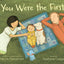 You Were the First