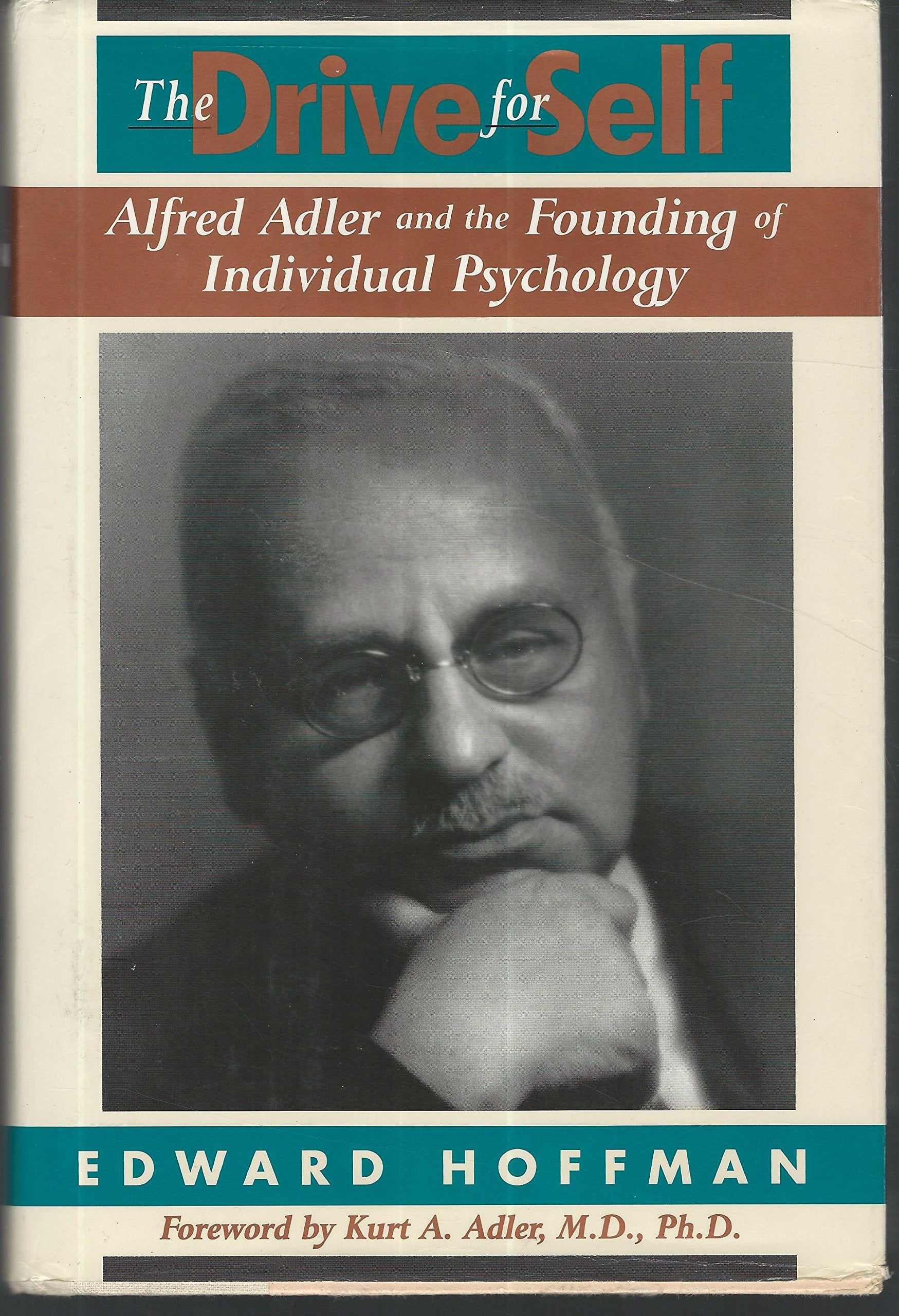 The Drive For Self: Alfred Adler And The Founding Of Individual Psychology