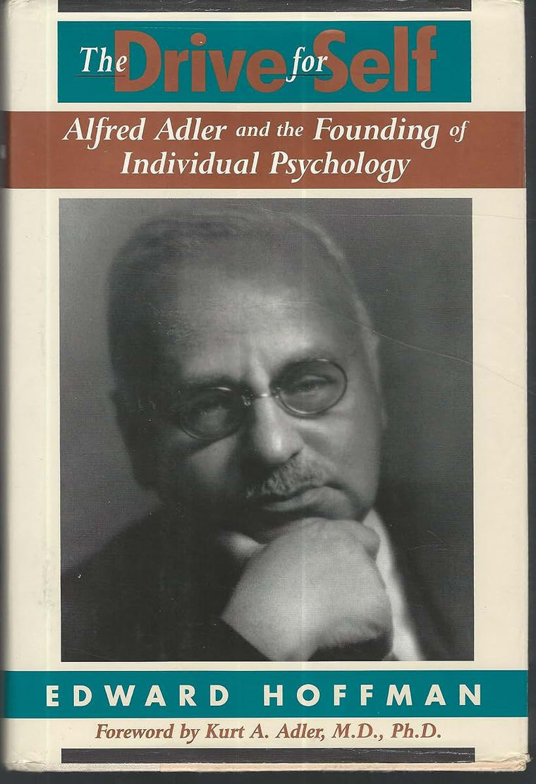 The Drive For Self: Alfred Adler And The Founding Of Individual Psychology