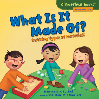 What Is It Made Of?: Noticing Types of Materials (Cloverleaf Books  - Nature's Patterns)