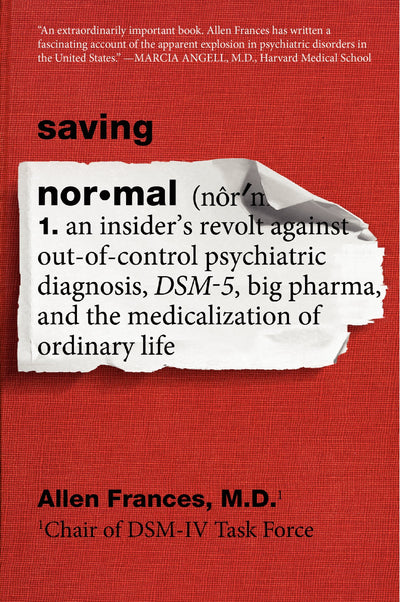 Saving Normal: An Insider's Revolt against Out-of-Control Psychiatry