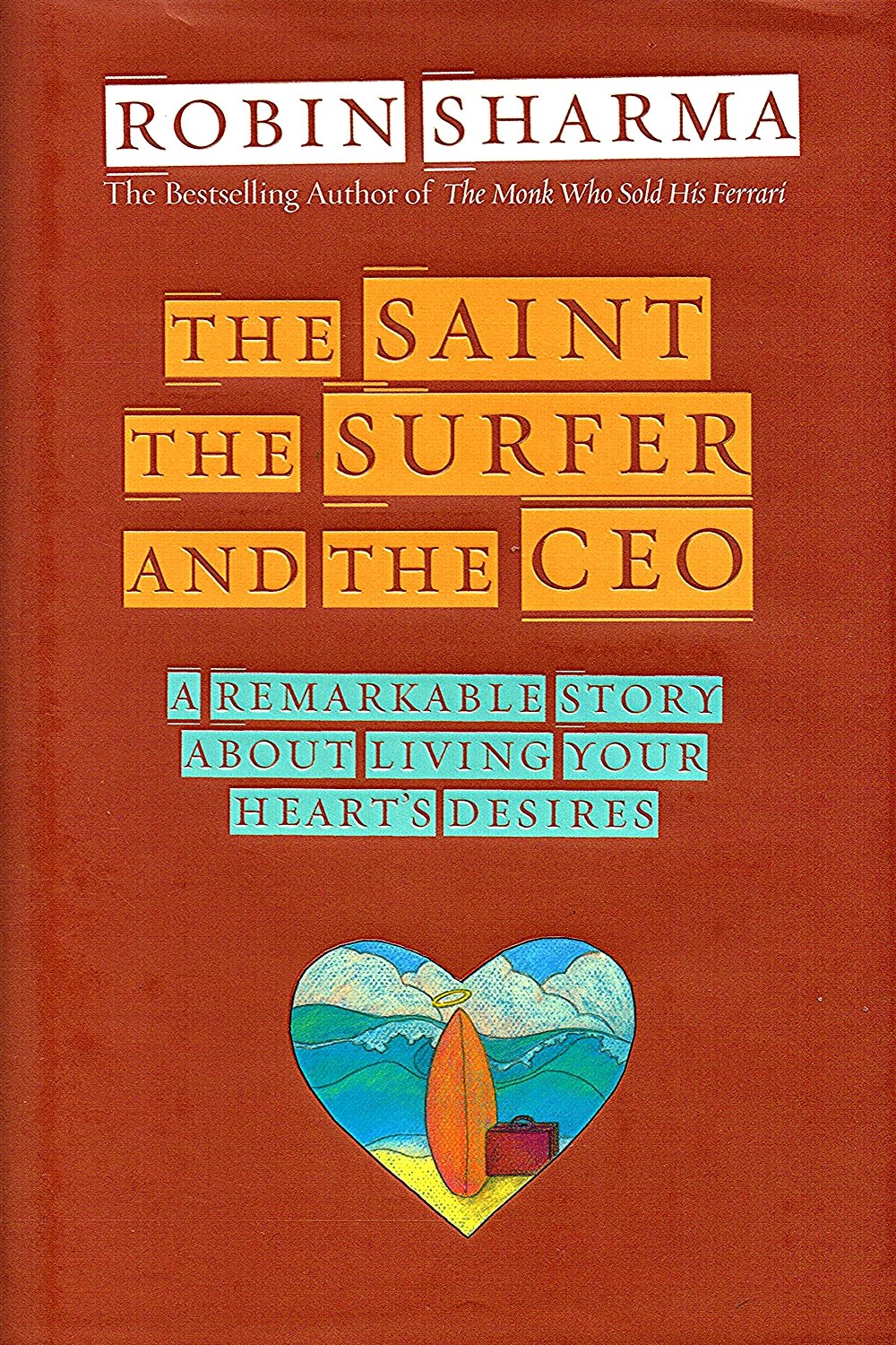 The Saint, the Surfer, and the CEO: A Remarkable Story About Living Your Hearts Desires
