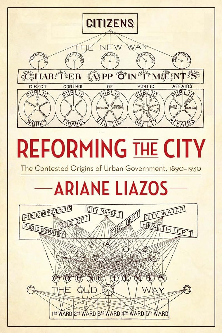 Reforming the City: The Contested Origins of Urban Government, 1890-1930