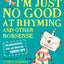 I'm Just No Good at Rhyming: And Other Nonsense for Mischievous Kids and Immature Grown-Ups (Mischievous Nonsense, 1)