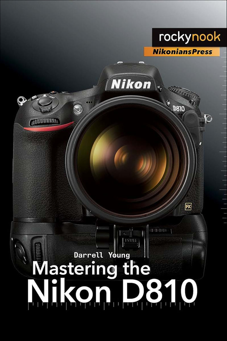 Mastering the Nikon D810 (The Mastering Camera Guide Series)