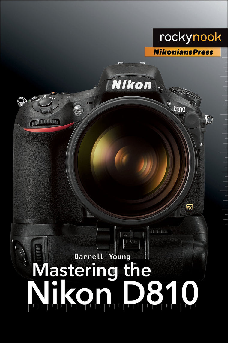 Mastering the Nikon D810 (The Mastering Camera Guide Series)