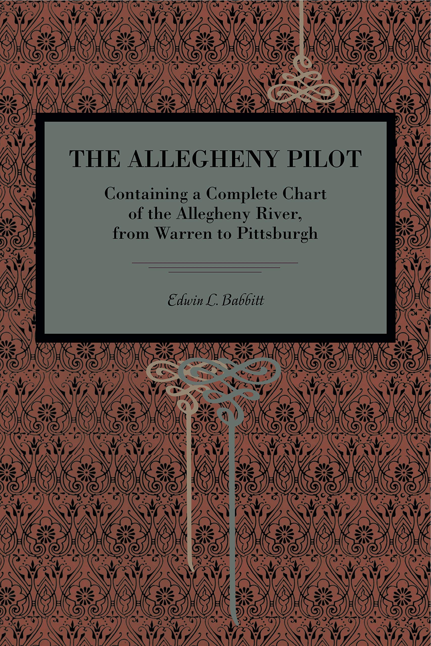 The Allegheny Pilot: Containing a Complete Chart of the Allegheny River, from Warren to Pittsburgh (Metalmark)