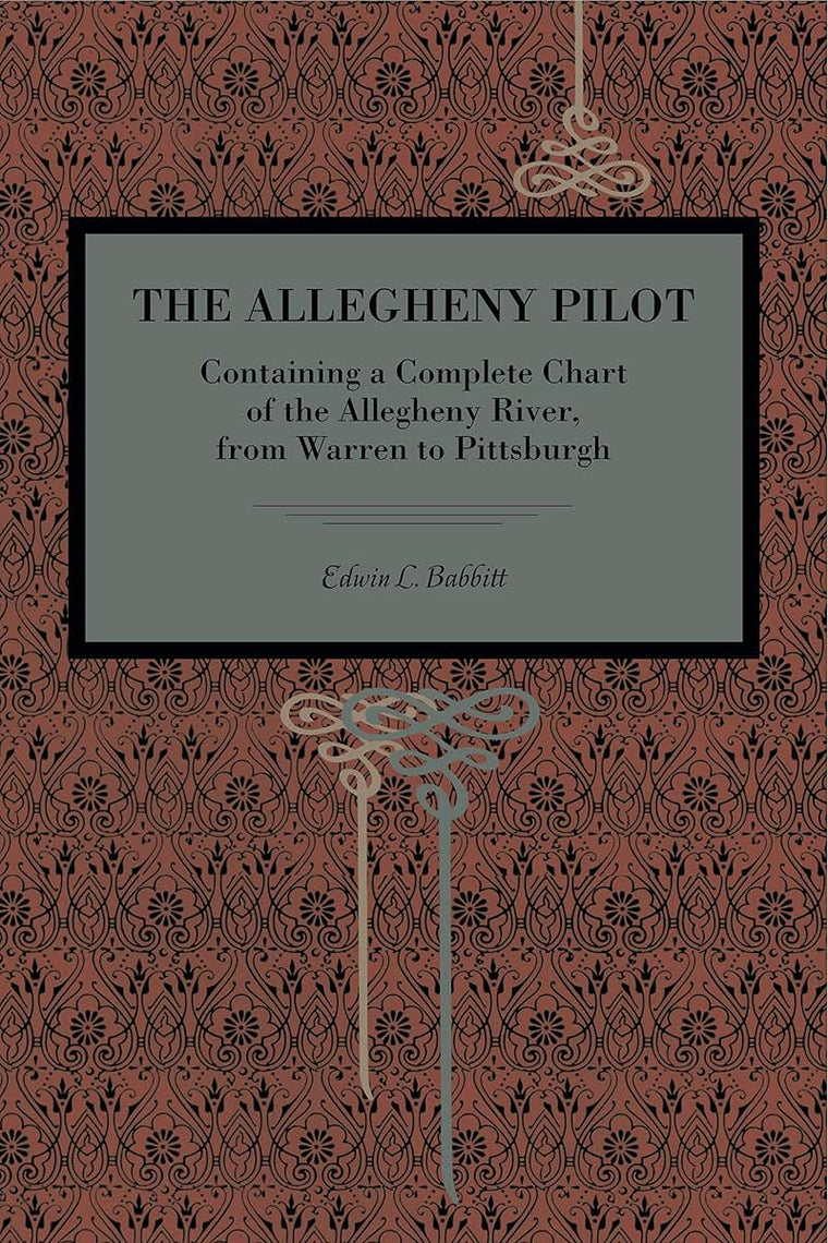 The Allegheny Pilot: Containing a Complete Chart of the Allegheny River, from Warren to Pittsburgh (Metalmark)