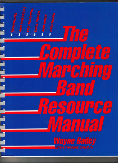 The Complete Marching Band Resource Manual: Techniques and Materials for Teaching, Drill Design, and Music Arranging