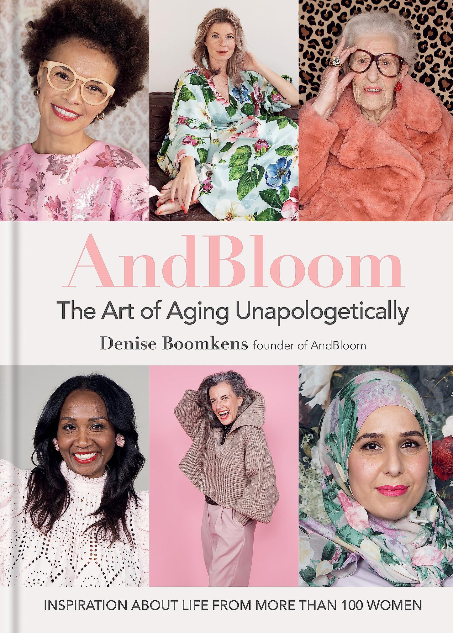 And Bloom The Art of Aging Unapologetically: Inspiration about life from more than 100 women