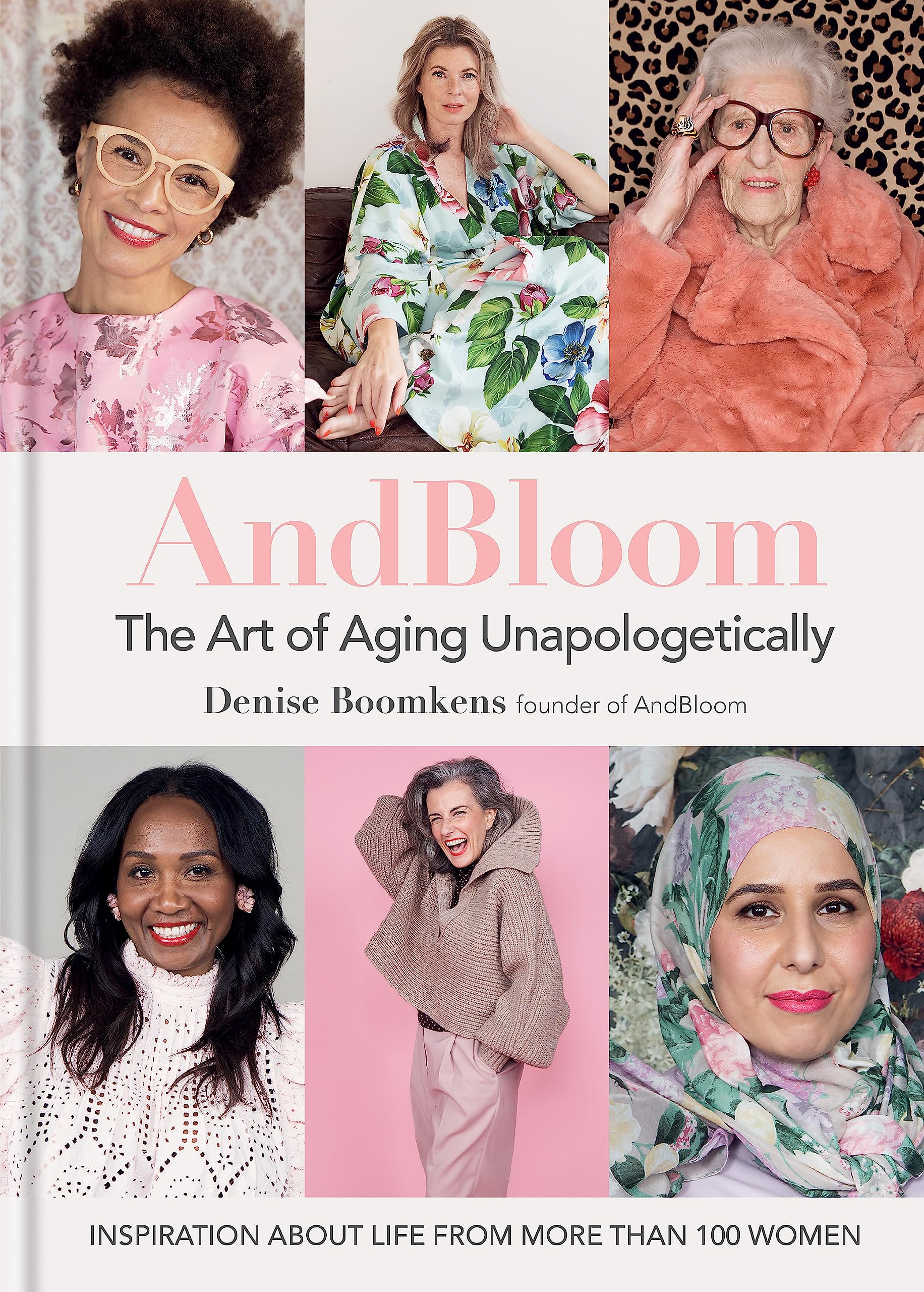 And Bloom The Art of Aging Unapologetically: Inspiration about life from more than 100 women