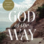 The God of the Way: A Journey into the Stories, People, and Faith That Changed the World Forever