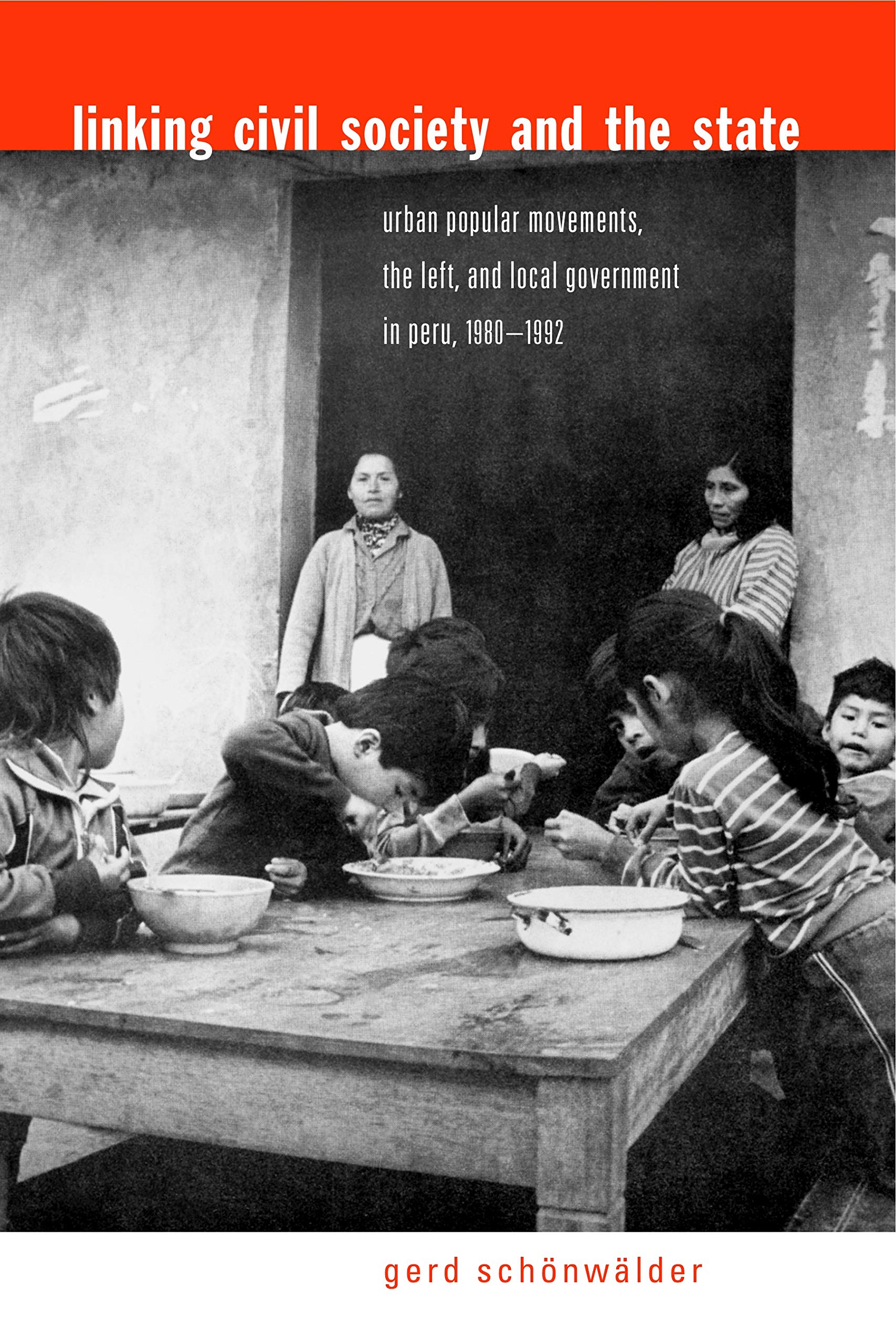 Linking Civil Society and the State: Urban Popular Movements, the Left, and Local Government in Peru, 1980-1992