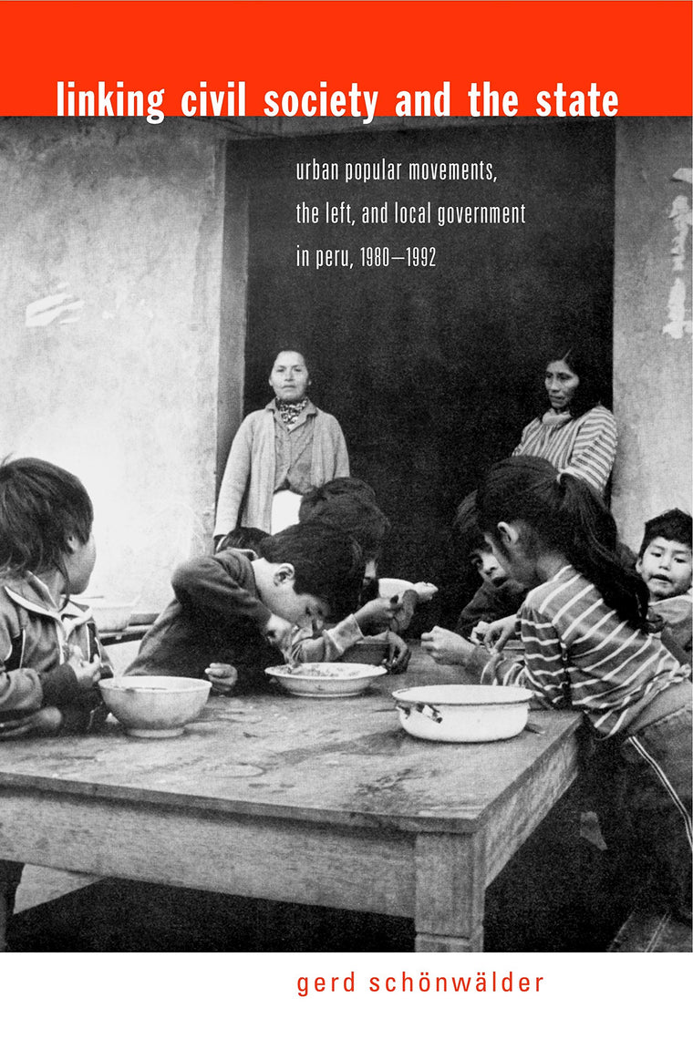 Linking Civil Society and the State: Urban Popular Movements, the Left, and Local Government in Peru, 1980-1992
