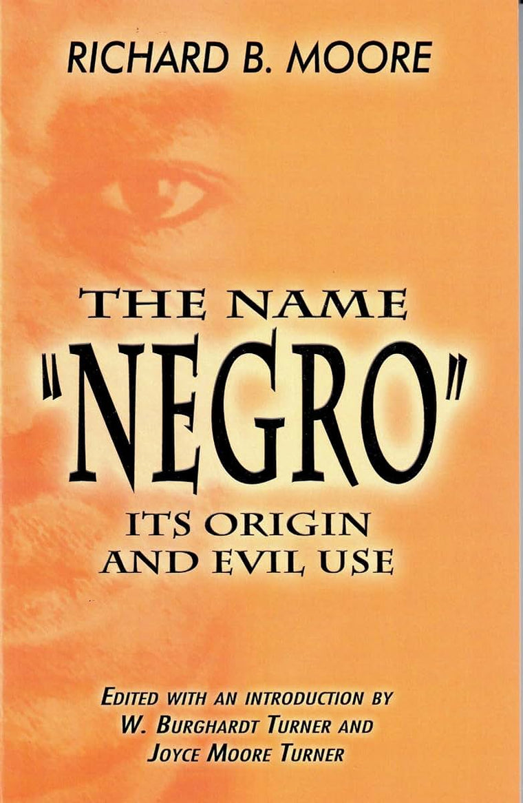 The Name "Negro" Its Origin and Evil Use by Moore, Richard B