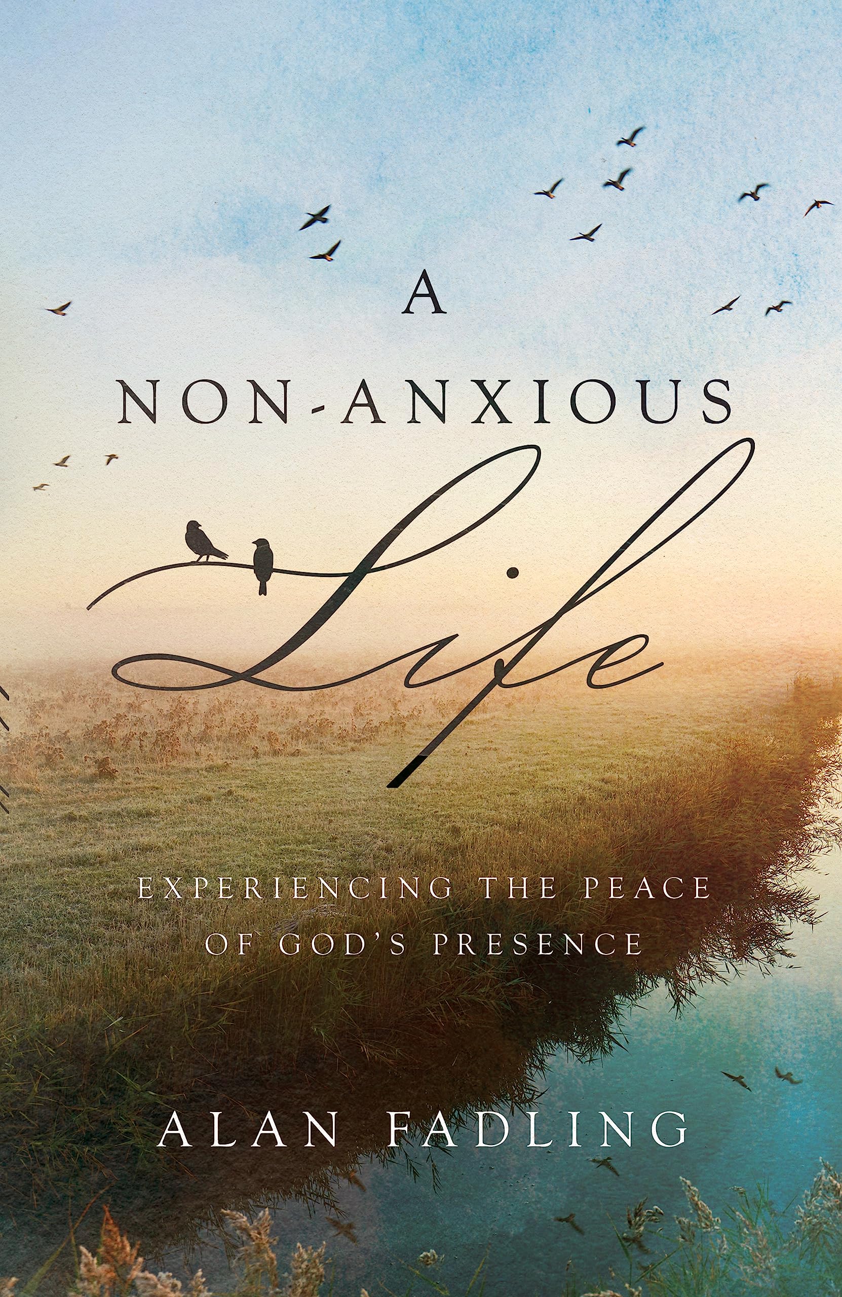 A Non-Anxious Life: Experiencing the Peace of God's Presence