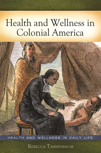 Health and Wellness in Colonial America (Health and Wellness in Daily Life)