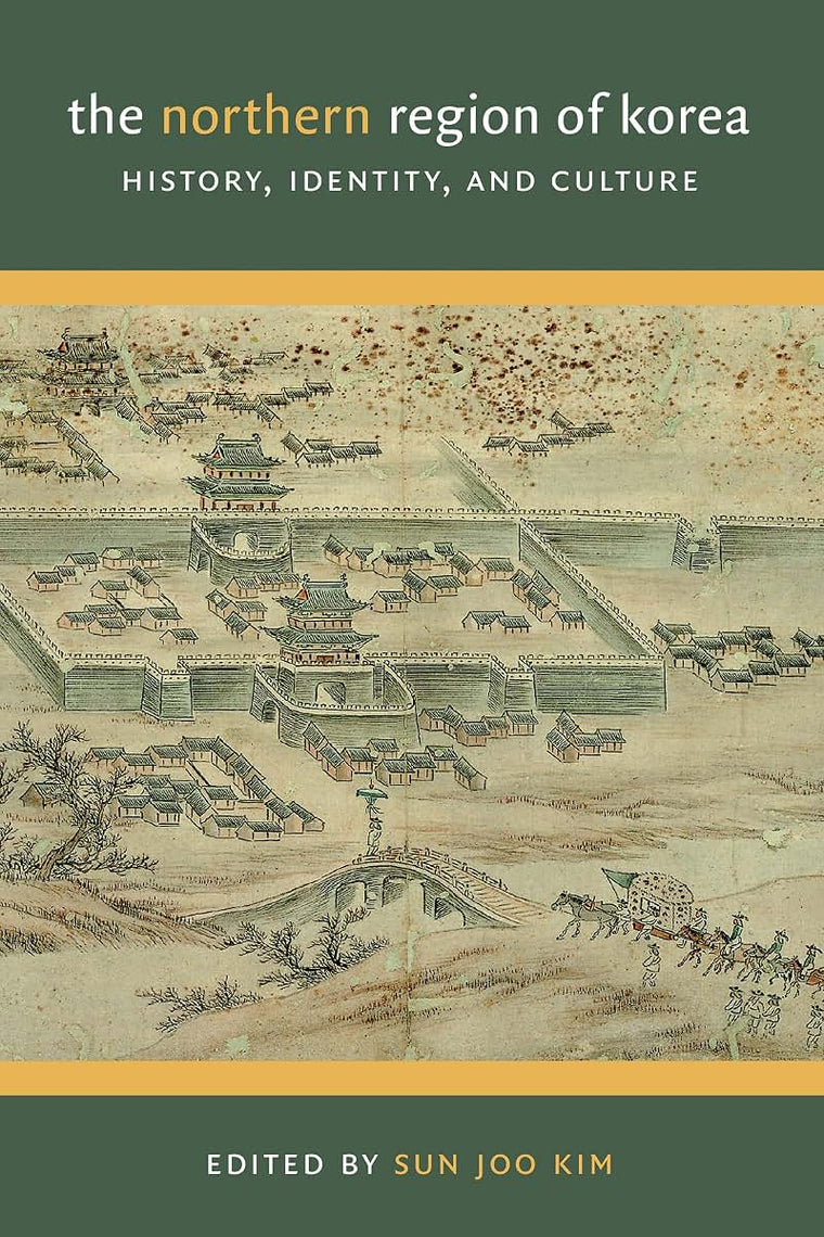 The Northern Region of Korea: History, Identity, and Culture (Center For Korea Studies Publications)