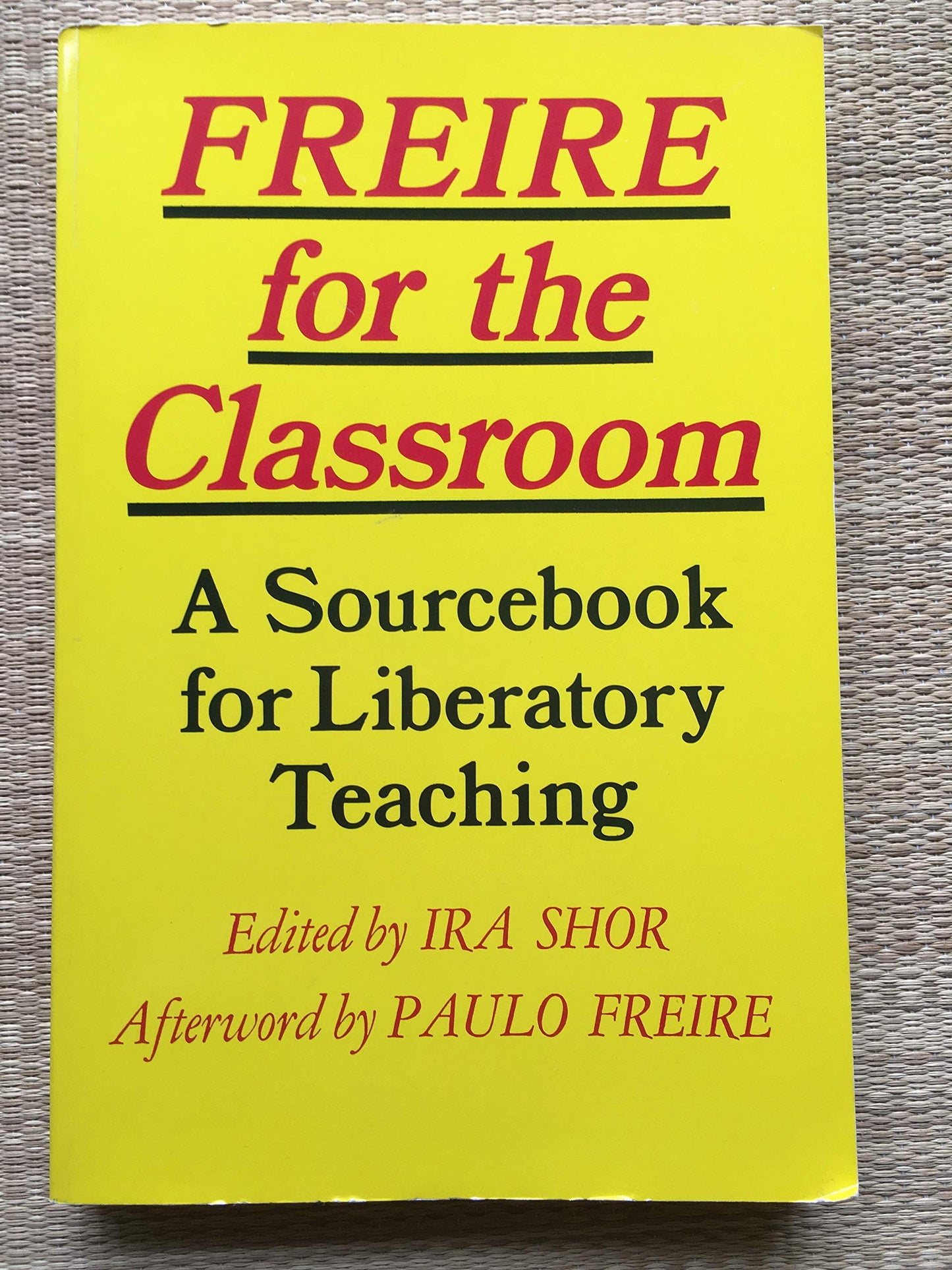 Freire for the Classroom: A Sourcebook for Liberatory Teachi