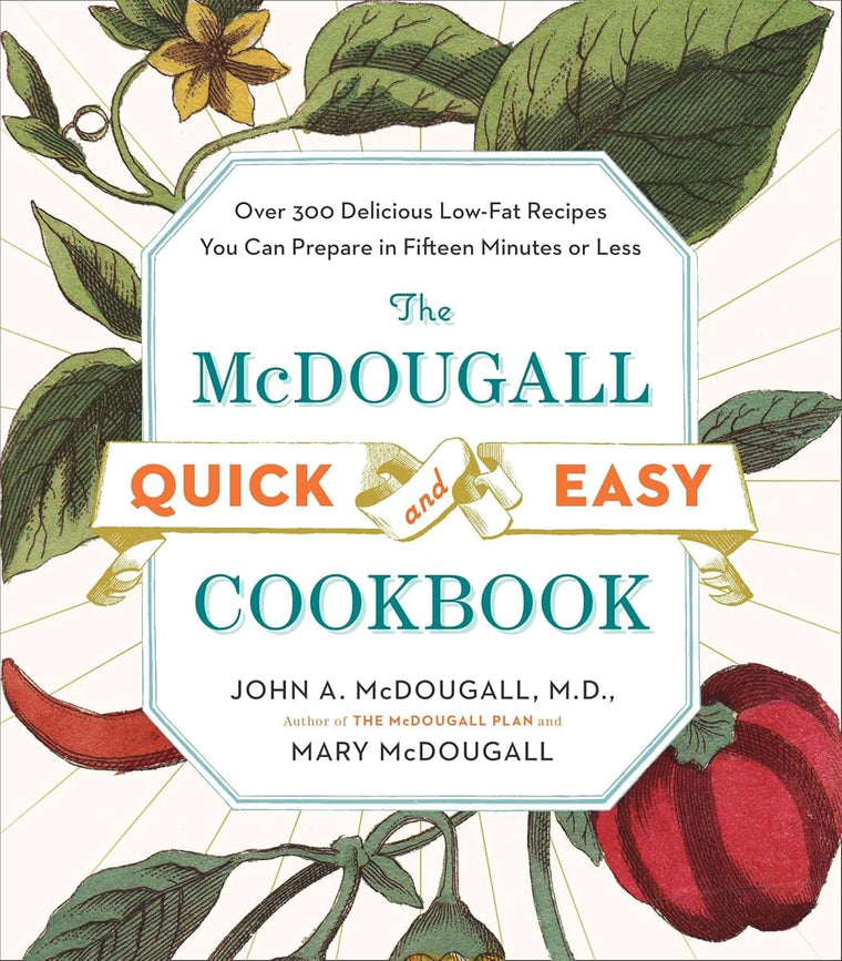 The McDougall Quick and Easy Cookbook: Over 300 Delicious Lo