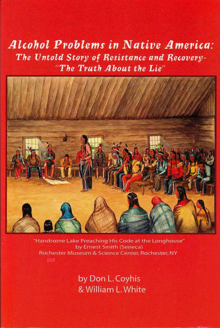 Alcohol Problems in Native America : The Untold Story of Resistance and Recovery - the Truth about the Lie